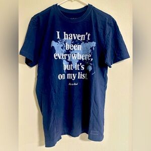 Life is Good “I haven’t been everywhere but it’s on my list” T-shirt